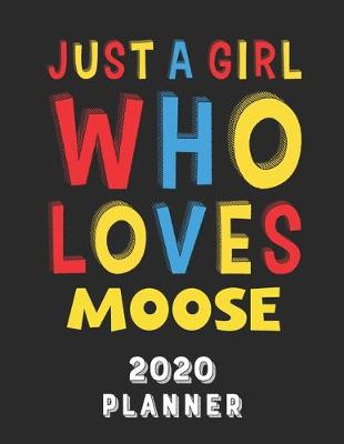 Book cover for Just A Girl Who Loves Moose 2020 Planner