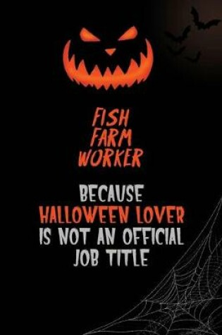 Cover of Fish Farm Worker Because Halloween Lover Is Not An Official Job Title