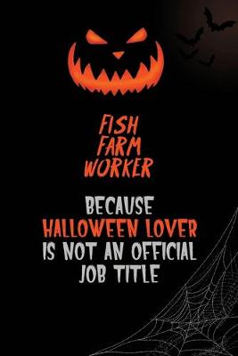 Book cover for Fish Farm Worker Because Halloween Lover Is Not An Official Job Title