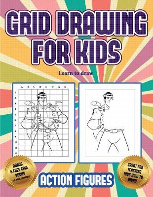 Cover of Learn to draw (Grid drawing for kids - Action Figures)