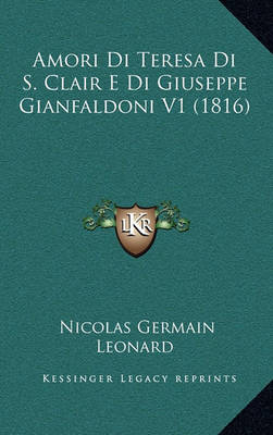 Book cover for Amori Di Teresa Di S. Clair E Di Giuseppe Gianfaldoni V1 (1816)