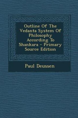 Cover of Outline of the Vedanta System of Philosophy According to Shankara - Primary Source Edition