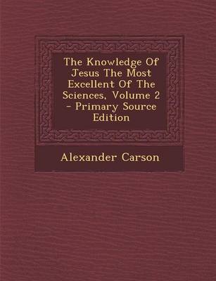 Book cover for The Knowledge of Jesus the Most Excellent of the Sciences, Volume 2 - Primary Source Edition