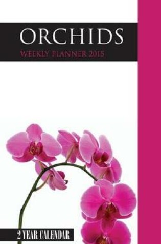 Cover of Orchids Weekly Planner 2015