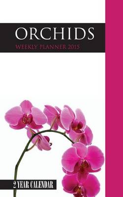 Book cover for Orchids Weekly Planner 2015