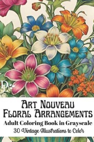 Cover of Art Nouveau Floral Arrangements - Adult Coloring Book in Grayscale