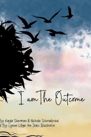 Cover of I Am The Outcome