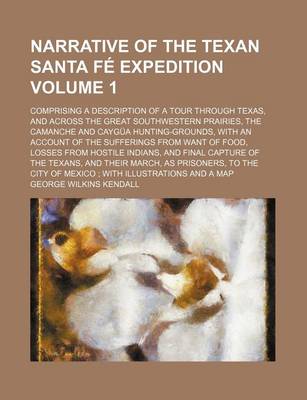 Book cover for Narrative of the Texan Santa Fe Expedition; Comprising a Description of a Tour Through Texas, and Across the Great Southwestern Prairies, the Camanche