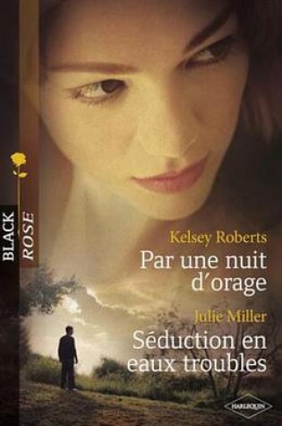 Cover of Par Une Nuit D'Orage - Seduction En Eaux Troubles (Harlequin Black Rose)