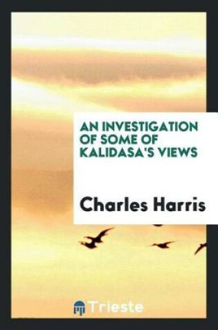 Cover of An Investigation of Some of Kalidasa's Views