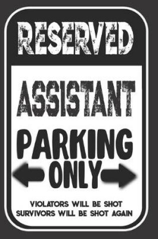 Cover of Reserved Assistant Parking Only. Violators Will Be Shot. Survivors Will Be Shot Again