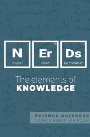 Cover of Nerds - The elements of knowledge - Science Notebook - College Ruled Line Paper