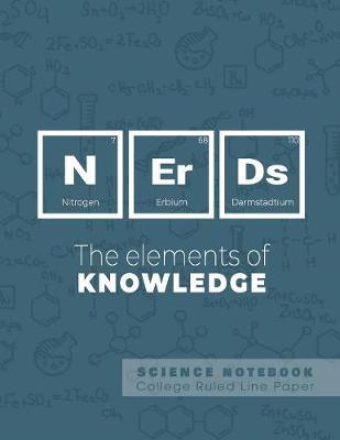 Book cover for Nerds - The elements of knowledge - Science Notebook - College Ruled Line Paper