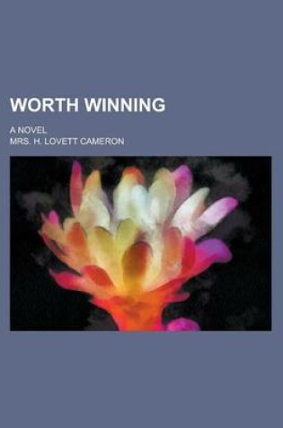 Cover of Worth Winning; A Novel