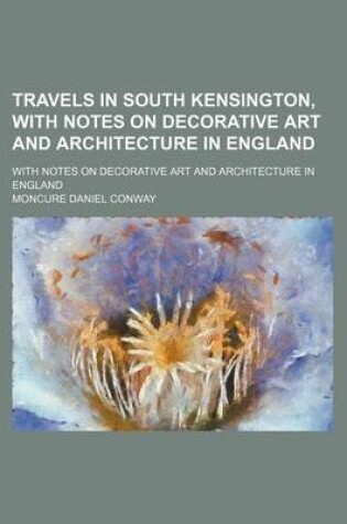 Cover of Travels in South Kensington, with Notes on Decorative Art and Architecture in England; With Notes on Decorative Art and Architecture in England