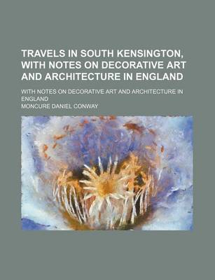 Book cover for Travels in South Kensington, with Notes on Decorative Art and Architecture in England; With Notes on Decorative Art and Architecture in England