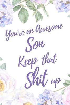 Book cover for You're an Awesome Son. Keep That Shit Up