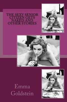 Book cover for The Sexy Senior Citizen Gets Naked and Other Stories