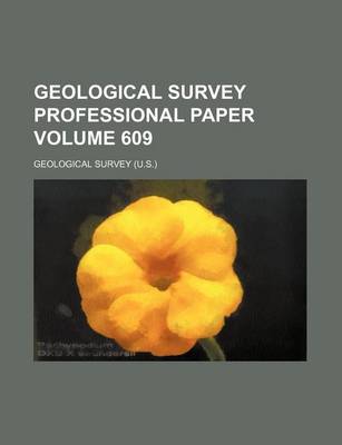 Book cover for Geological Survey Professional Paper Volume 609