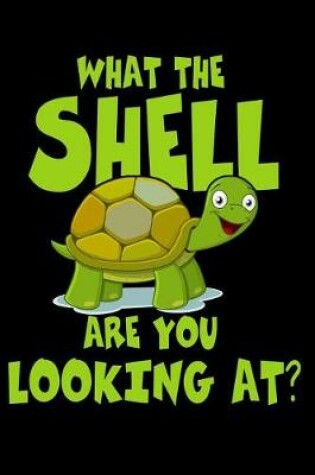 Cover of What the Shell Are You Looking At?