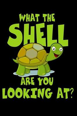 Book cover for What the Shell Are You Looking At?