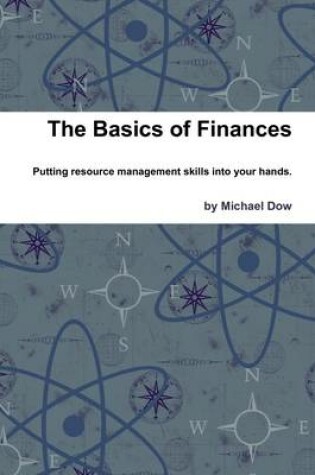 Cover of The Basics of Finances: Putting Resource Management Skills Into Your Hands