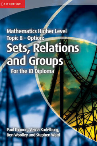 Cover of Mathematics Higher Level for the IB Diploma Option Topic 8 Sets, Relations and Groups