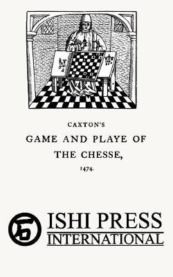 Book cover for Caxton's Game and Playe of the Chesse 1474