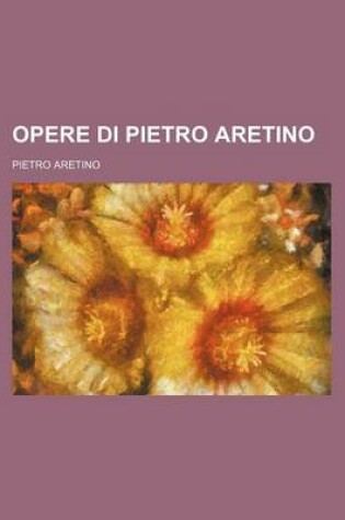 Cover of Opere Di Pietro Aretino