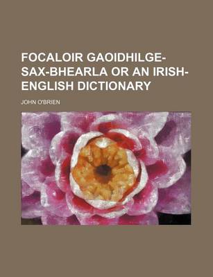 Book cover for Focaloir Gaoidhilge-Sax-Bhearla or an Irish-English Dictionary