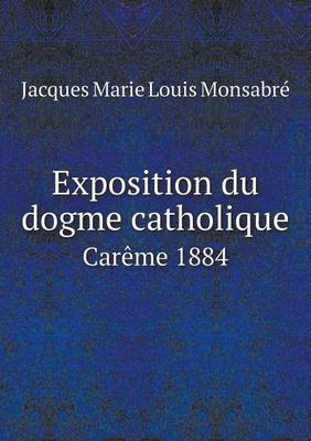 Book cover for Exposition du dogme catholique Carême 1884