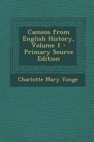 Cover of Cameos from English History, Volume 1 - Primary Source Edition