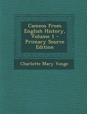 Book cover for Cameos from English History, Volume 1 - Primary Source Edition