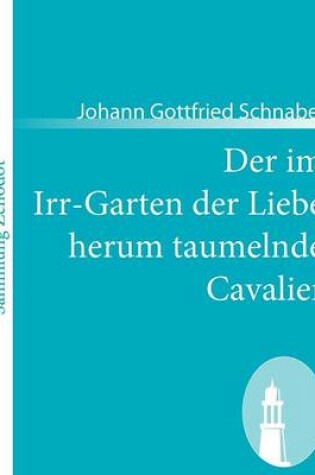 Cover of Der im Irr-Garten der Liebe herum taumelnde Cavalier