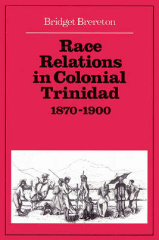 Cover of Race Relations in Colonial Trinidad 1870-1900