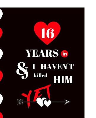 Book cover for 16 Year In and I Haven't Killed Him Yet