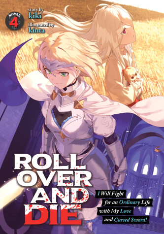 Cover of ROLL OVER AND DIE: I Will Fight for an Ordinary Life with My Love and Cursed Sword! (Light Novel) Vol. 4