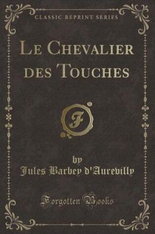 Cover of Le Chevalier Des Touches (Classic Reprint)