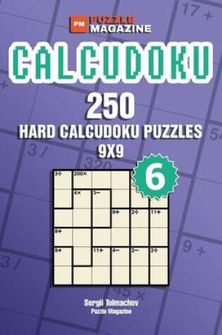 Cover of Calcudoku - 250 Hard Puzzles 9x9 (Volume 6)