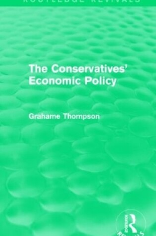 Cover of The Conservatives' Economic Policy (Routledge Revivals)
