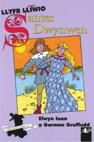 Cover of Cyfres Arwyr Cymru: 3. Llyfr Lliwio Santes Dwynwen