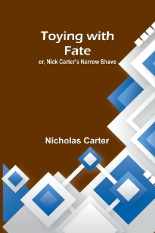 Cover of Toying with fate; or, Nick Carter's narrow shave