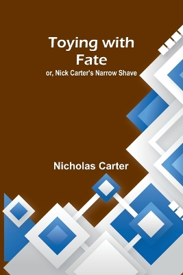 Book cover for Toying with fate; or, Nick Carter's narrow shave