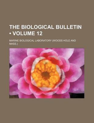 Book cover for The Biological Bulletin (Volume 12)