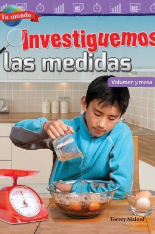 Cover of Tu mundo: Investiguemos las medidas: Volumen y masa (Your World: Investigating Measurement: Volume and Mass)