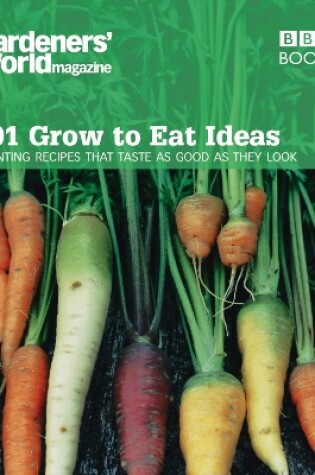 Cover of Gardeners' World 101 - Grow to Eat Ideas