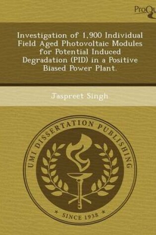 Cover of Investigation of 1,900 Individual Field Aged Photovoltaic Modules for Potential Induced Degradation (Pid) in a Positive Biased Power Plant