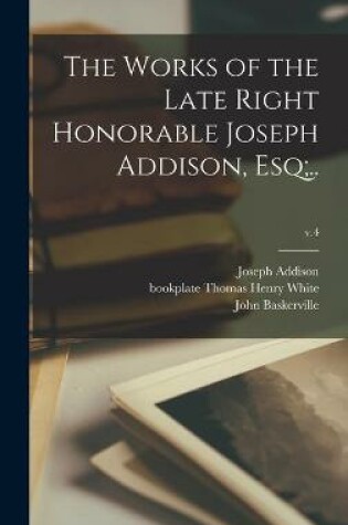 Cover of The Works of the Late Right Honorable Joseph Addison, Esq;..; v.4