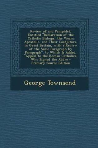 Cover of Review of and Pamphlet, Entitled "Declaration of the Catholic Bishops, the Vicars Apostolic, and Their Coadjutors, in Great Britain, with a Review of the Same Paragraph by Paragraph." to Which Is Added, "Appeal to the Roman Catholics, Who Signed the Addre