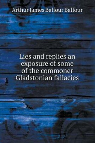 Cover of Lies and replies an exposure of some of the commoner Gladstonian fallacies